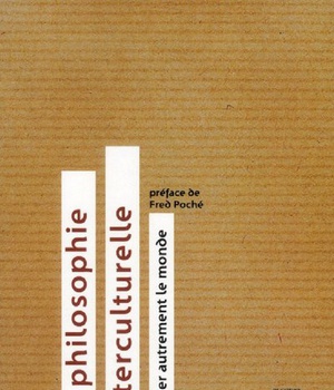 PHILOSOPHIE INTERCULTURELLE (LA), PENSER AUTREMENT LE MONDE