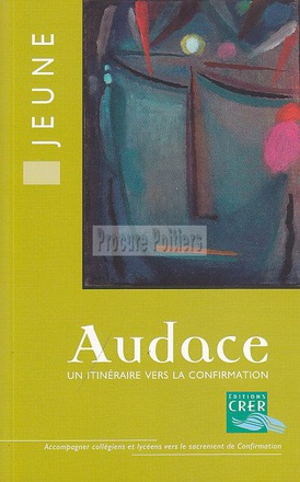 AUDACE - LIVRE DU JEUNE - UN ITINERAIRE VERS LA CONFIRMATION
