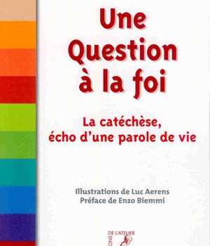 UNE QUESTION A LA FOI - LA CATECHESE, ECHO D'UNE PAROLE DE V