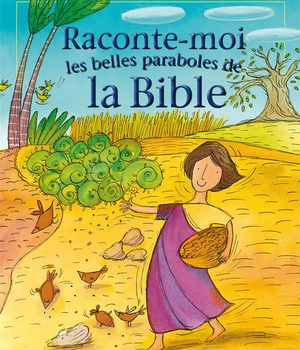 RACONTE-MOI LES BELLES PARABOLES DE LA BIBLE