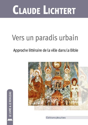 VERS UN PARADIS URBAIN - APPROCHE LITTERAIRE DE LA VILLE DANS LA BIBLE