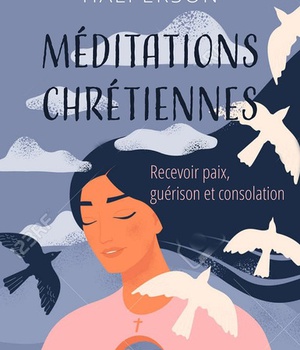 MEDITATIONS CHRETIENNES - RECEVOIR PAIX, GUERISON ET CONSOLATION