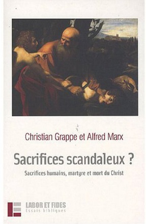 SACRIFICES SCANDALEUX ? - SACRIFICES HUMAINS, MARTYRE ET MORT DU CHRIST