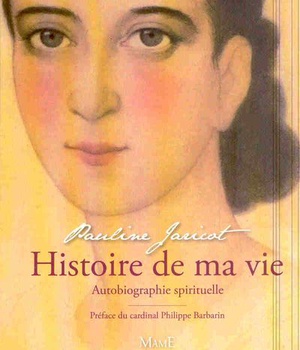 HISTOIRE DE MA VIE - L' AUTOBIOGRAPHIE SPIRITUELLE DE PAULINE JARICOT