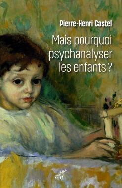 MAIS POURQUOI PSYCHANALYSER LES ENFANTS ?