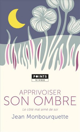 APPRIVOISER SON OMBRE. LE COTE MAL AIME DE SOI ( BICP* )