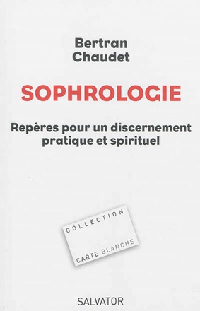SOPHROLOGIE, REPERES POUR UN DISCERNEMENT PRATIQUE ET SPIRITUEL