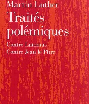 TRAITES POLEMIQUES - CONTRE LATOMUS (1521). CONTRE JEAN LE PITRE (1541)