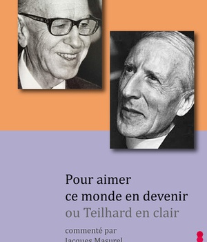 POUR AIMER CE MONDE EN DEVENIR INTRO PENSEE TEILHARD DE CHARDIN