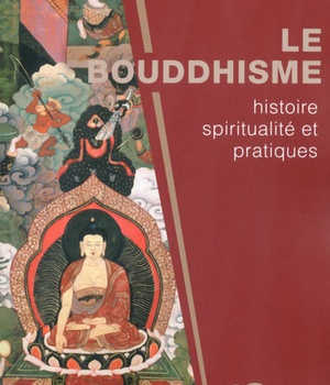 LE BOUDDHISME - HISTOIRE, SPIRITUALITE ET PRATIQUES