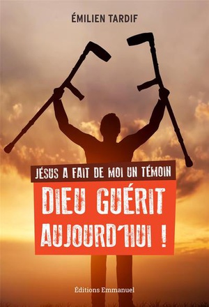 JESUS A FAIT DE MOI UN TEMOIN - DIEU GUERIT AUJOURD'HUI - NOUVELLE EDITION - DIEU GUERIT AUJOURD'HUI