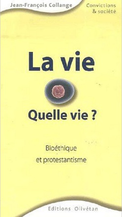 LA VIE, QUELLE VIE ? BIOETHIQUE ET PROTESTANTISME
