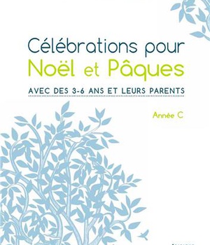 CELEBRATIONS POUR NOEL ET PAQUES - ANNEE C