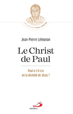 CHRIST DE PAUL (LE) - PAUL A-T-IL CRU EN LA DIVINITE DE JESUS?