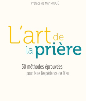 L ART DE LA PRIERE - 50 METHODES EPROUVEES POUR FAIRE L'EXPERIENCE DE DIEU