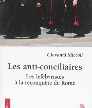 LES ANTI-CONCILIAIRES - LES LEFEBVRISTES A LA RECONQUETE DE ROME