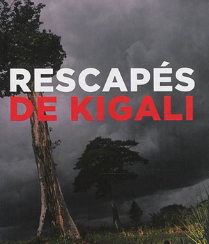 RESCAPES DE KIGALI - TEMOIGNAGE
