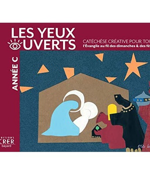 LA CATECHESE LES YEUX OUVERTS - ANNEE C - CATECHESE CREATIVE, L'EVANGILE AU FIL DES DIMANCHES ET FET