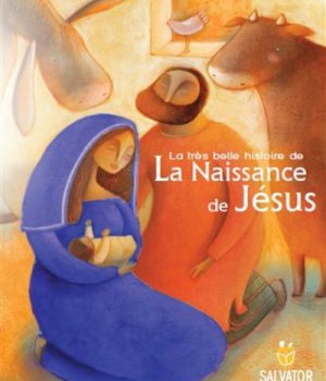 LA TRES BELLE HISTOIRE DE LA NAISSANCE DE JESUS