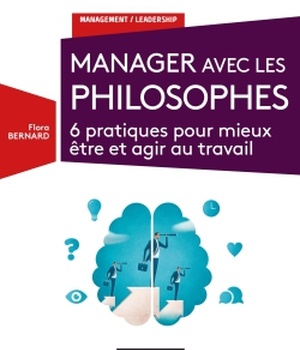 MANAGER AVEC LES PHILOSOPHES - 6 PRATIQUES POUR MIEUX ETRE ET AGIR AU TRAVAIL
