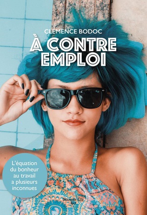 A CONTRE EMPLOI - L'EQUATION DU BONHEUR AU TRAVAIL A PLUSIEURS INCONNUES