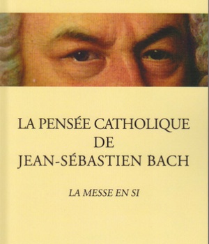 LA PENSEE CATHOLIQUE DE JEAN-SEBASTIEN BACH