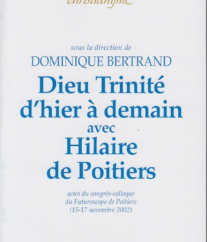 DIEU TRINITE D'HIER A DEMAIN AVEC HILAIRE DE POITIERS