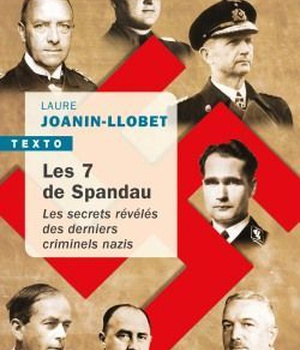 LES 7 DE SPANDAU - LES SECRETS REVELES DES DERNIERS CRIMINELS NAZIS