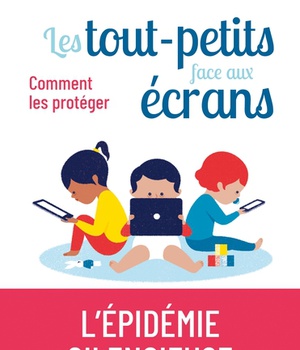 LES TOUT-PETITS FACE AUX ECRANS - COMMENT LES PROTEGER