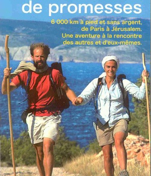 UN CHEMIN DE PROMESSES 6 000 KM A PIED ET SANS ARGENT DE PARIS A JERUSALEM UNE AVENTURE A LA RENCON