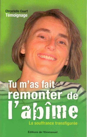 TU M'AS FAIT REMONTER DE L'ABIME - LA SOUFFRANCE TRANSFIGUREE - TEMOIGNAGE