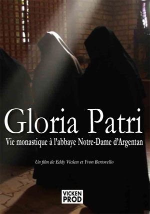 GLORIA PATRI : VIE MONASTIQUE A L'ABBAYE NOTRE-DAME D'ARGENTAN