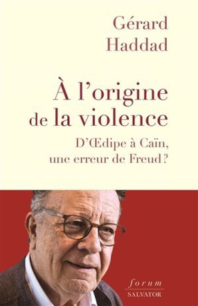 A L'ORIGINE DE LA VIOLENCE - DOEDIPE A CAIN, UNE ERREUR DE FREUD?