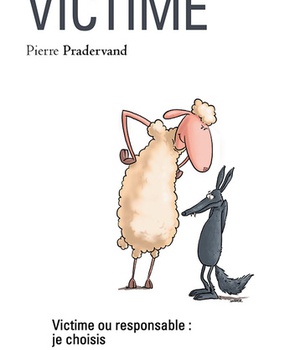 PLUS JAMAIS VICTIME - VICTIME OU RESPONSABLE : JE CHOISIS