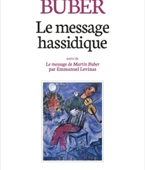 LE MESSAGE HASSIDIQUE - SUIVI DE LE MESSAGE DE MARTIN BUBER PAR EMMANUEL LEVINAS