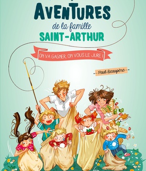 ON VA GAGNER, ON VOUS LE JURE ! LES FOLLES AVENTURES DE LA FAMILLE SAINT ARTHUR