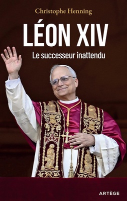 LEON XIV - LE SUCCESSEUR INATTENDU