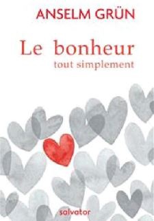 LE BONHEUR TOUT SIMPLEMENT - SUGGESTIONS POUR UNE VIE BONNE