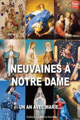 NEUVAINES A NOTRE DAME, UN AN AVEC MARIE