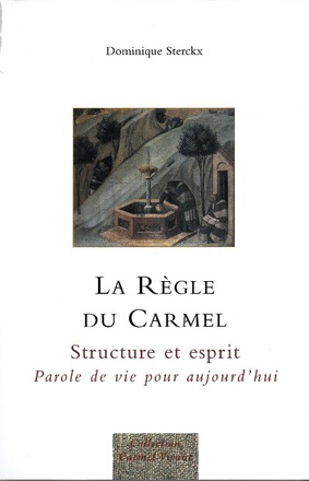LA REGLE DU CARMEL - STRUCTURE ET ESPRIT, PAROLE DE VIE POUR AUJOURD'HUI