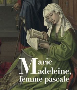 MARIE-MADELEINE, FEMME PASCALE - DE LA LOUANGE PROPHETIQUE AUX NOCES DU MESSIE