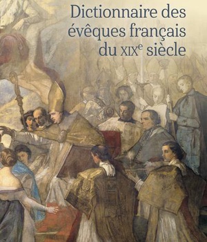 DICTIONNAIRE DES EVEQUES FRANCAIS DU XIXE SIECLE