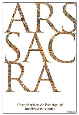 ARS SACRA. L'ART CHRETIEN DE L'ANTIQUITE TARDIVE A NOS JOURS