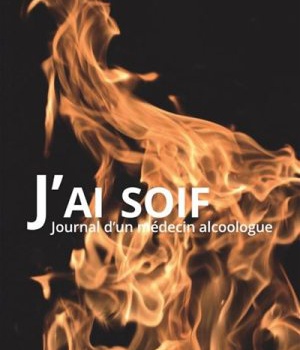 J'AI SOIF - JOURNAL D'UN MEDECIN ALCOOLOGUE