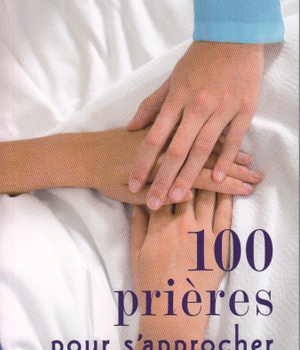 100 PRIERES POUR S'APPROCHER DES MALADES