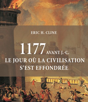 1177 AVANT J.-C. LE JOUR OU LA CIVILISATION S'EST EFFONDREE