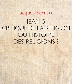 JEAN 5 - CRITIQUE DE LA RELIGION OU HISTOIRE DES RELIGIONS ?