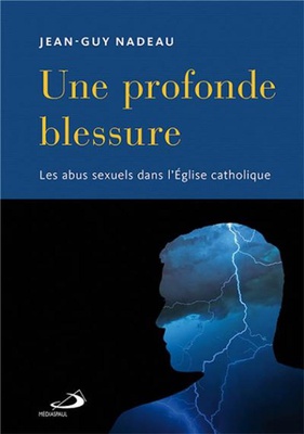 PROFONDE BLESSURE (UNE) - ABUS SEXUELS DANS L'EGLISE CATHOLIQUE (LES)