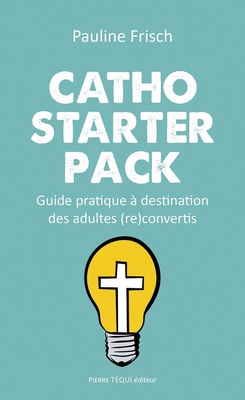 CATHO STARTER PACK - GUIDE PRATIQUE A DESTINATION DES ADULTES (RE)CONVERTIS