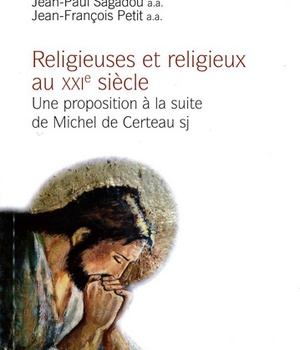 RELIGIEUSES ET RELIGIEUX AU XXI SIECLE - UNE PROPOSITION A LA SUITE DE MICHEL DE CERTEAU
